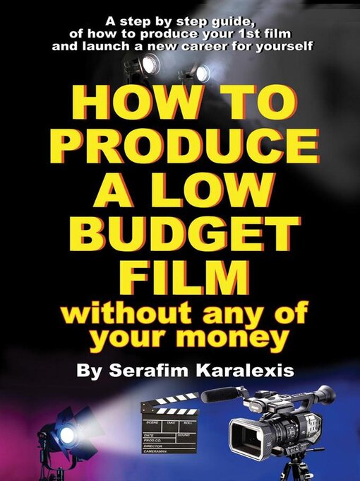 Title details for How to Produce a Low-Budget Film (Without Any of Your Money) by Serafim Karalexis - Available